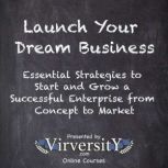 Launch Your Dream Business, Virversity Online Courses