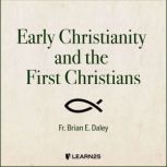 Early Christianity and the First Chri..., Brian E. Daley
