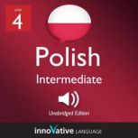 Learn Polish - Level 4: Intermediate Polish, Volume 1 Lessons 1-25, Innovative Language Learning