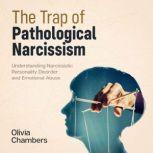 The Trap of Pathological Narcissism Understanding Narcissistic Personality Disorder and Emotional Abuse, Olivia Chambers