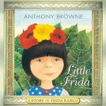 Little Frida A Story of Frida Kahlo, Anthony Browne