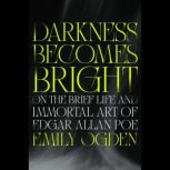 Darkness Becomes Bright, Emily Ogden