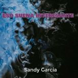 Eso suena interesante, Sandy Garcia