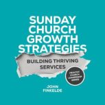 Sunday Church Growth Strategies, John Finkelde