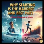 Why Starting Is the Hardest and Best ..., Victoria David