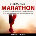 Your First Marathon, Dennis Samuels