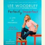 Perfectly Imperfect A Life in Progre..., Lee Woodruff
