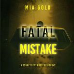 Fatal Mistake A Sydney Best Suspense..., Mia Gold