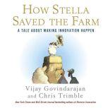 How Stella Saved the Farm A Tale About Making Innovation Happen, Vijay Govindarajan