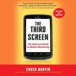 The Third Screen The Ultimate Guide to Mobile Marketing, Chuck Martin