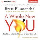 A Whole New You Six Steps to Ignite Change for Your Best Life, Brett Blumenthal