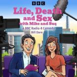 Life, Death  Sex with Mike and Sue, Bill Dare
