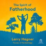 The Spirit of Fatherhood, Larry Hagner