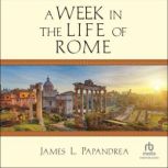 A Week in the Life of Rome, James L. Papandrea