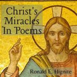 Christs Miracles In Poems, Ron E. Hignite