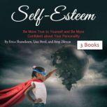 Self-Esteem Be More True to Yourself and Be More Confident about Your Personality, Amy Jileson