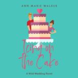 Icing on the Cake, Ann Marie Walker