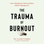 The Trauma of Burnout, Dr. Claire Plumbly