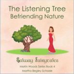 The Listening Tree. Befriending Natur..., Martha Begley Schade