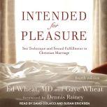 Intended for Pleasure Sex Technique and Sexual Fulfillment in Christian Marriage, M.D. Wheat