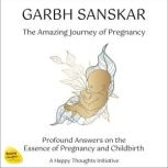 GARBH SANSKAR  The Amazing Journey o..., A Happy Thoughts Initiative