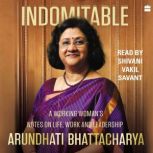 Indomitable A Working Woman's Notes on Work, Life and Leadership, Arundhati Bhattacharya