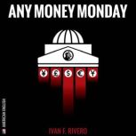Any Money Monday, Ivan F. Rivero