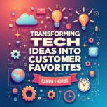 Transforming Tech Ideas into Customer..., Eamon Thorne