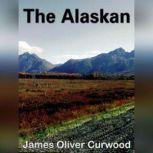 The Alaskan, James Oliver Curwood