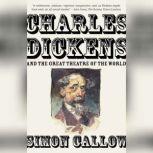 Charles Dickens and the Great Theatre..., Simon Callow