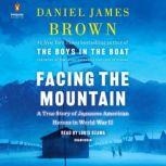 Facing the Mountain A True Story of Japanese American Heroes in World War II, Daniel James Brown