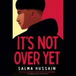 Its Not Over Yet, Salma Hussain