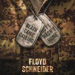 Death Came Calling, But I Wasnt Home..., Floyd Schneider