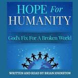 Hope for Humanity: God's Fix for a Broken World, Brian Johnston
