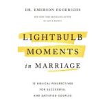 Lightbulb Moments in Marriage, Dr. Emerson Eggerichs