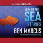 Leaving the Sea, Ben Marcus