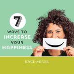 7 Ways to Increase Your Happiness, Joyce Meyer