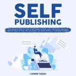 Self-Publishing: The Ultimate Guide On How to Self-Publish a Book, Learn the Easiest and Most Effective Ways on How You Can Publish Your Book Without a Traditional Publisher, Lorenz Tarah