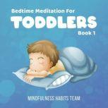 Bedtime Meditation for Toddlers: Book 1 Sleep Training Meditation Stories for Young Kids. Fall Asleep in 20 Minutes and Develop Lifelong Mindfulness Skills, Mindfulness Habits Team