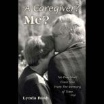 A Caregiver? Me?, Lynda Bush