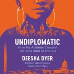 Undiplomatic, Deesha Dyer