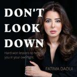 Don't Look Down Hard-won lessons to help you in your own fight, Fatima Daoui