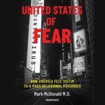 United States of Fear How America Fell Victim to a Mass Delusional Psychosis, Mark McDonald