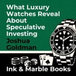 What Luxury Watches Reveal About Spec..., Joshua Goldman