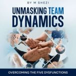 Unmasking Team Dynamics, M SHEZI
