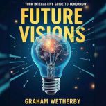 Future Visions Your Interactive Guid..., Graham Wetherby