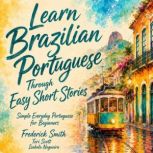 Learn Brazilian Portuguese Through Ea..., Frederick Smith