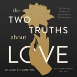 The Two Truths About Love, Dr. Jason B. Fischer