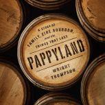 Pappyland A Story of Family, Fine Bourbon, and the Things That Last, Wright Thompson