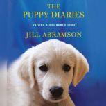 The Puppy Diaries Raising a Dog Named Scout, Jill Abramson